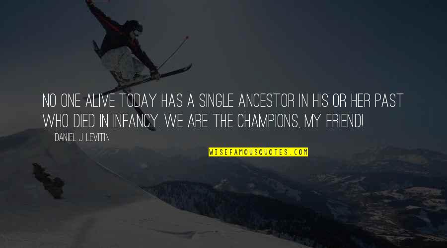 Borrowing And Lending Money Quotes By Daniel J. Levitin: No one alive today has a single ancestor Borrowing And Lending Money Quotes By Daniel J. Levitin: No one alive today has a single ancestor