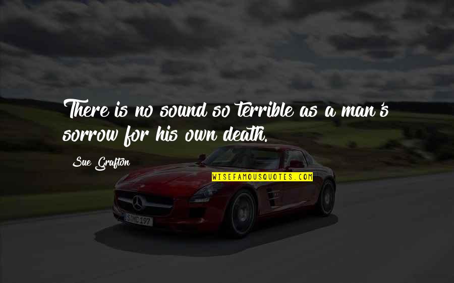 Borrowing And Lending Quotes By Sue Grafton: There is no sound so terrible as a