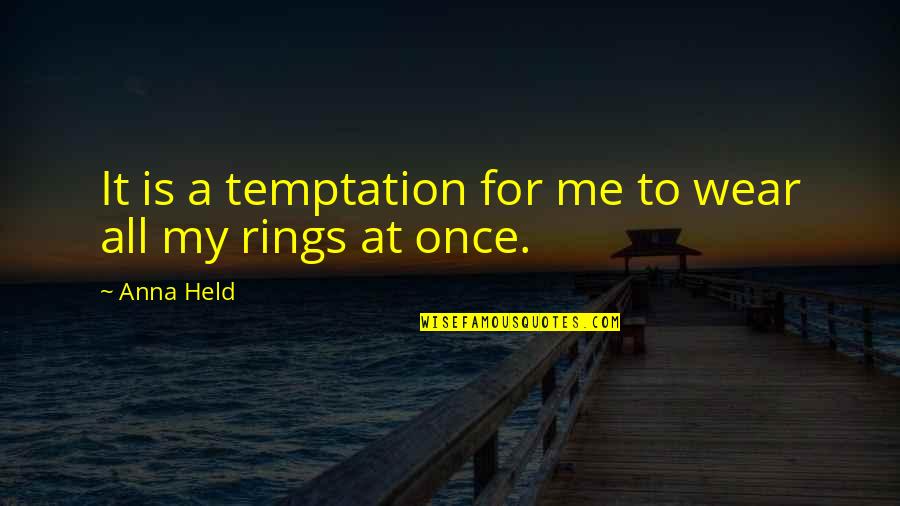 Borrowing Ideas Quotes By Anna Held: It is a temptation for me to wear