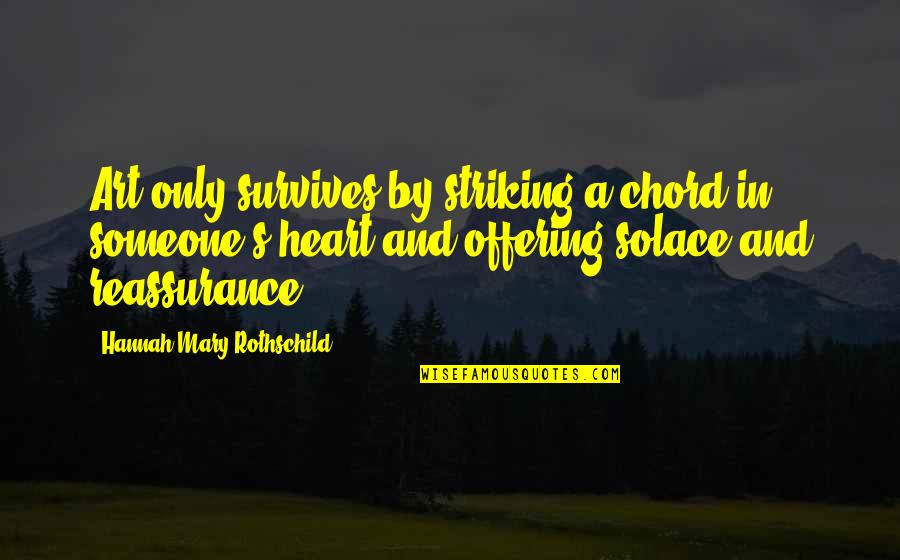 Borrowing Things Quotes By Hannah Mary Rothschild: Art only survives by striking a chord in