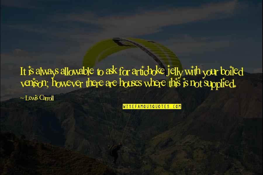 Borrowings Example Quotes By Lewis Carroll: It is always allowable to ask for artichoke Borrowings Example Quotes By Lewis Carroll: It is always allowable to ask for artichoke