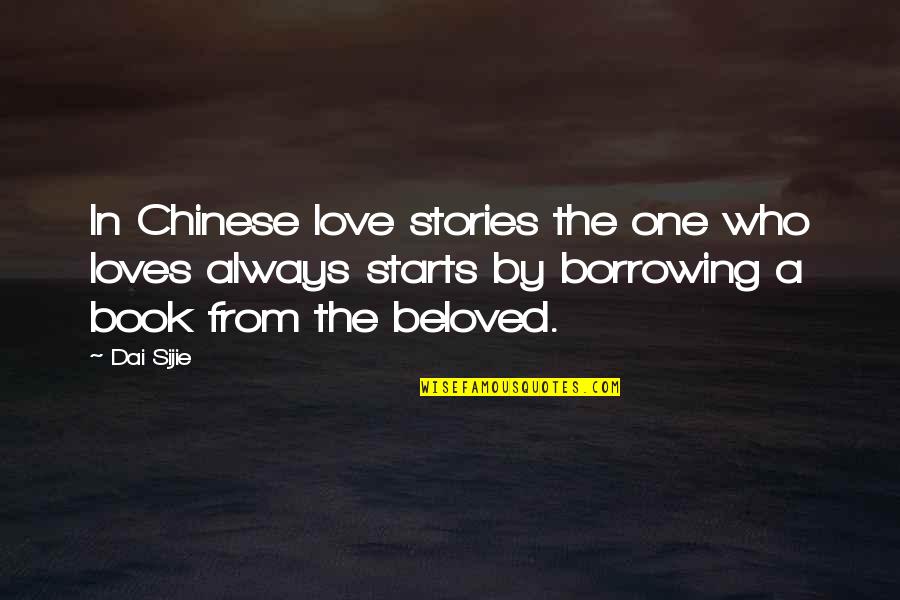 Borrowing's Quotes By Dai Sijie: In Chinese love stories the one who loves