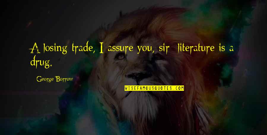 Borrow's Quotes By George Borrow: A losing trade, I assure you, sir: literature