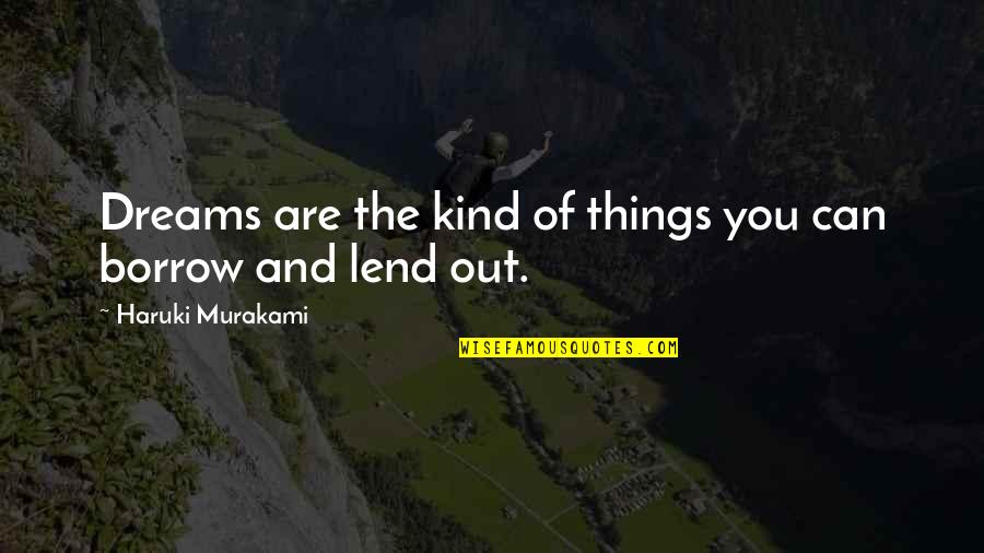 Borrow's Quotes By Haruki Murakami: Dreams are the kind of things you can
