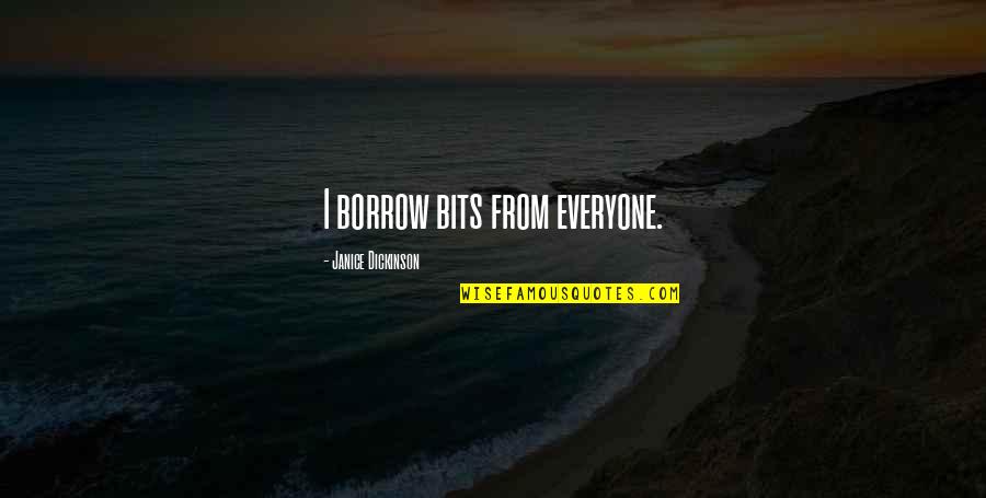 Borrow's Quotes By Janice Dickinson: I borrow bits from everyone.