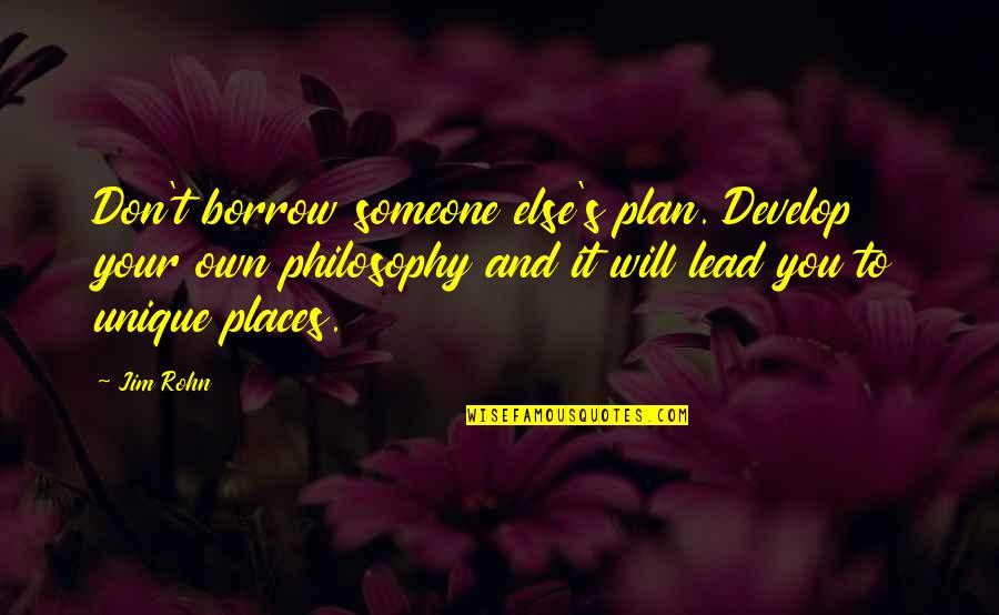 Borrow's Quotes By Jim Rohn: Don't borrow someone else's plan. Develop your own