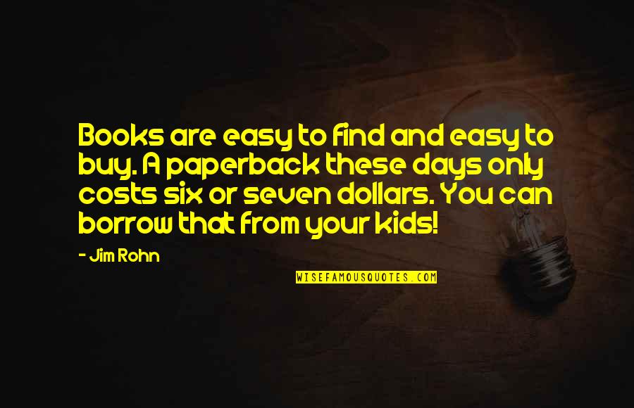 Borrow's Quotes By Jim Rohn: Books are easy to find and easy to