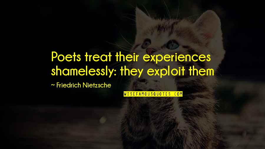 Borsalino Lakewood Quotes By Friedrich Nietzsche: Poets treat their experiences shamelessly: they exploit them