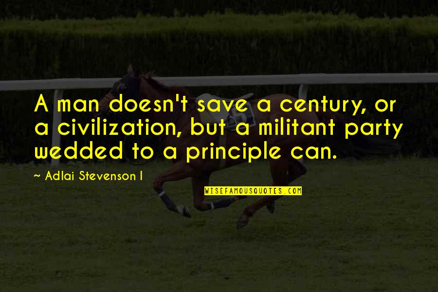 Borsellino Carpentry Quotes By Adlai Stevenson I: A man doesn't save a century, or a