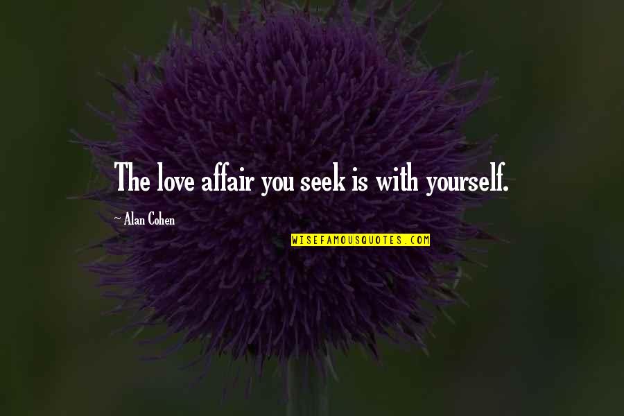 Borshchevsky Alex Quotes By Alan Cohen: The love affair you seek is with yourself.