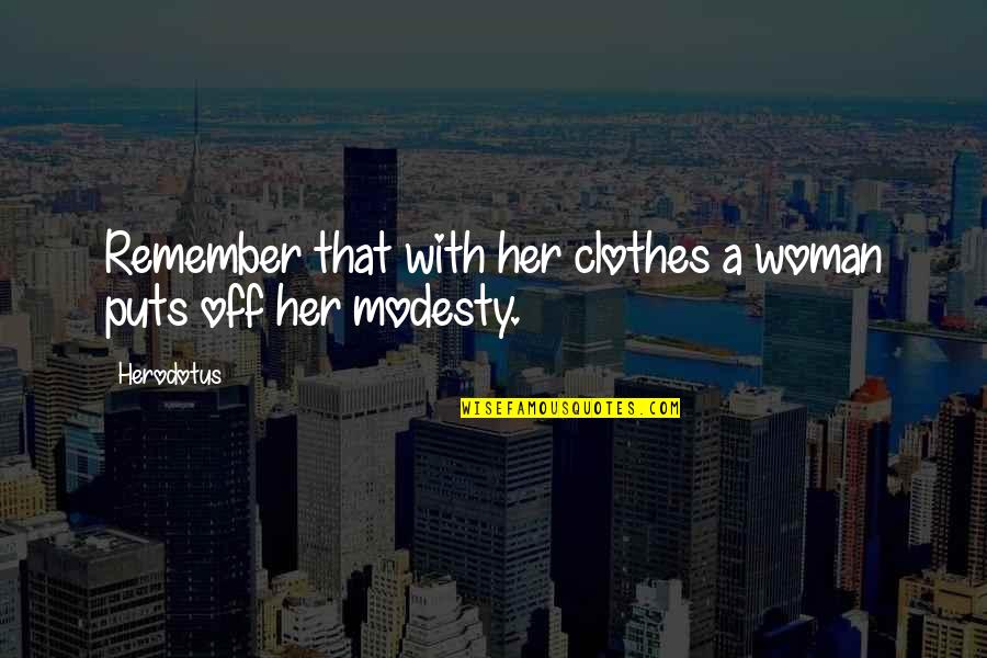 Borskin Quotes By Herodotus: Remember that with her clothes a woman puts