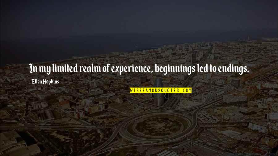 Borstal Prison Quotes By Ellen Hopkins: In my limited realm of experience, beginnings led