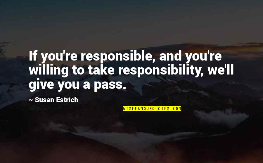 Borstal Prison Quotes By Susan Estrich: If you're responsible, and you're willing to take