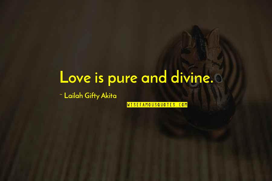 Borsting Laboratories Quotes By Lailah Gifty Akita: Love is pure and divine.