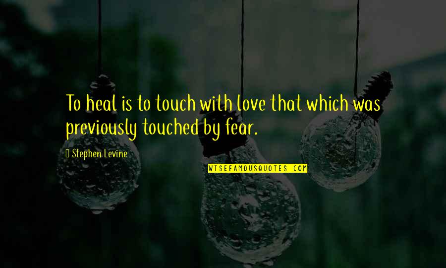 Borstvoeding Quote Quotes By Stephen Levine: To heal is to touch with love that