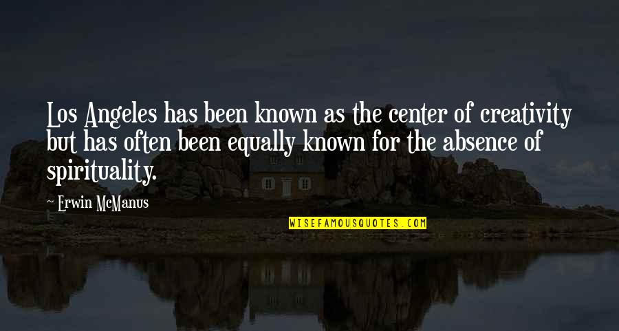 Borsum Quotes By Erwin McManus: Los Angeles has been known as the center