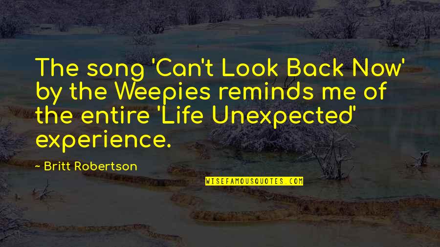 Bort Ska Quotes By Britt Robertson: The song 'Can't Look Back Now' by the Bort Ska Quotes By Britt Robertson: The song 'Can't Look Back Now' by the