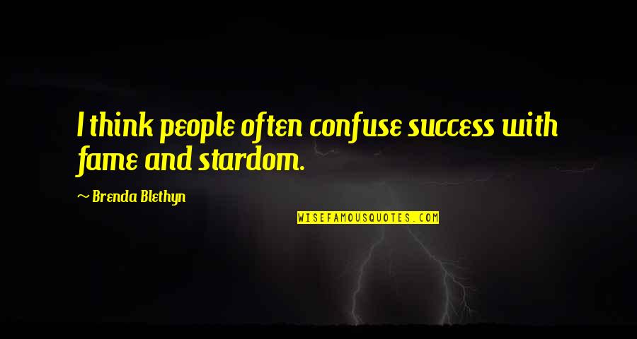 Bortis Menes Quotes By Brenda Blethyn: I think people often confuse success with fame Bortis Menes Quotes By Brenda Blethyn: I think people often confuse success with fame