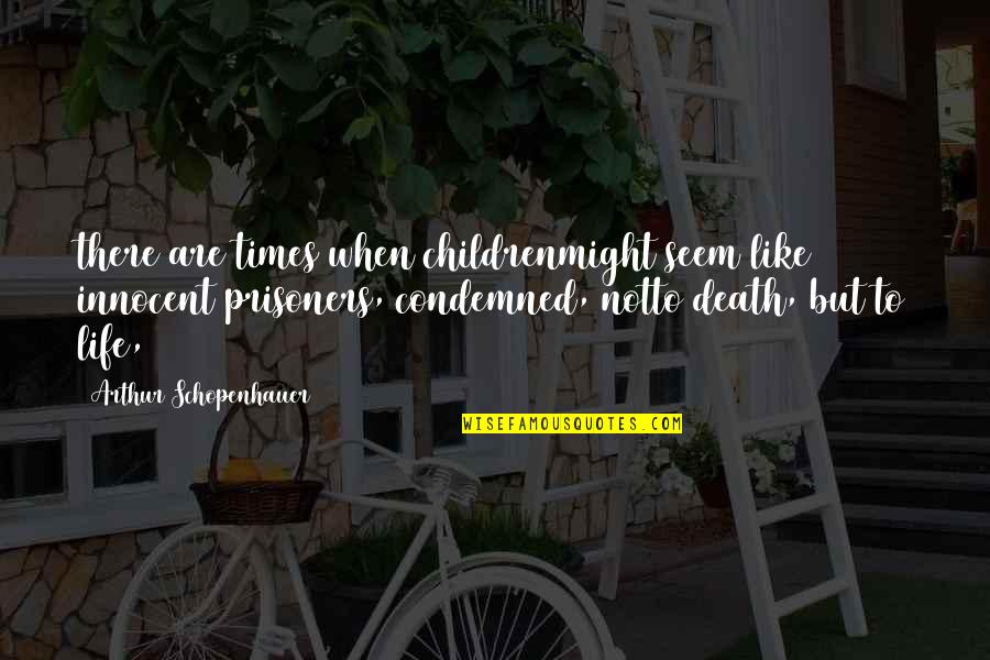 Bortkompiuteri Quotes By Arthur Schopenhauer: there are times when childrenmight seem like innocent Bortkompiuteri Quotes By Arthur Schopenhauer: there are times when childrenmight seem like innocent