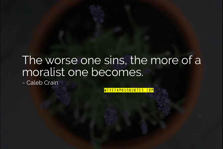 Bortkompiuteri Quotes By Caleb Crain: The worse one sins, the more of a Bortkompiuteri Quotes By Caleb Crain: The worse one sins, the more of a