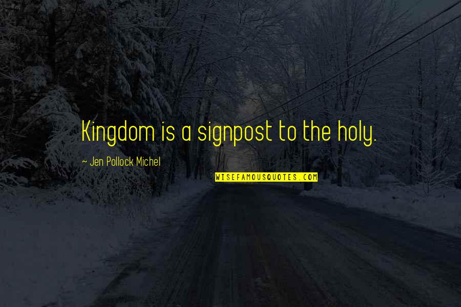 Bortnick Construction Quotes By Jen Pollock Michel: Kingdom is a signpost to the holy. Bortnick Construction Quotes By Jen Pollock Michel: Kingdom is a signpost to the holy.
