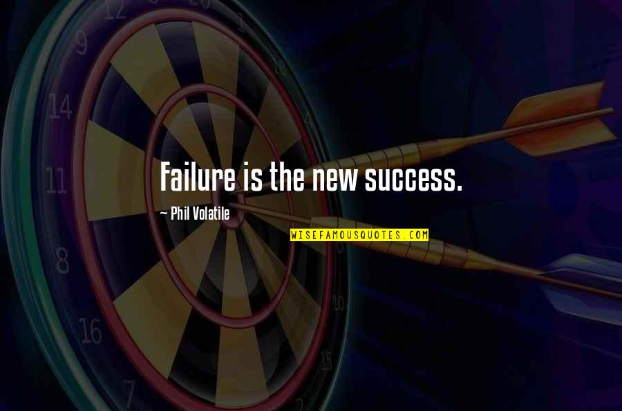 Bortnick Dairy Quotes By Phil Volatile: Failure is the new success.