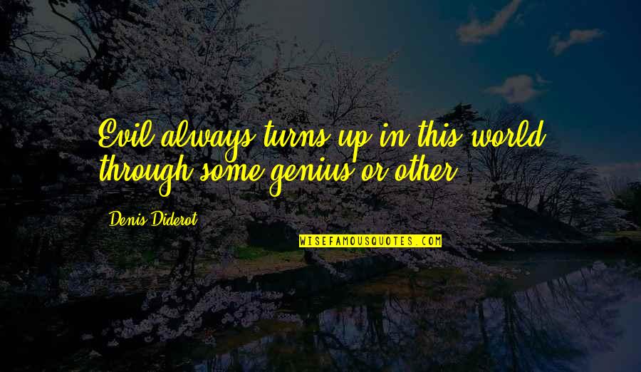 Bortolami Gallery Quotes By Denis Diderot: Evil always turns up in this world through Bortolami Gallery Quotes By Denis Diderot: Evil always turns up in this world through