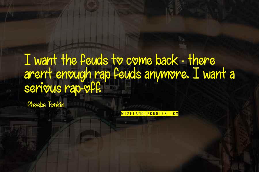 Bortolami Gallery Quotes By Phoebe Tonkin: I want the feuds to come back - Bortolami Gallery Quotes By Phoebe Tonkin: I want the feuds to come back -