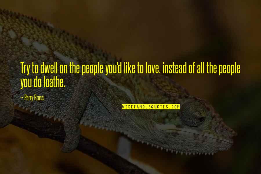 Bortolami Nyc Quotes By Perry Brass: Try to dwell on the people you'd like