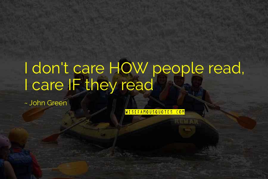 Bortoletti Calligraphy Quotes By John Green: I don't care HOW people read, I care