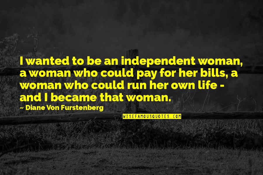 Bortoletti Fountain Quotes By Diane Von Furstenberg: I wanted to be an independent woman, a