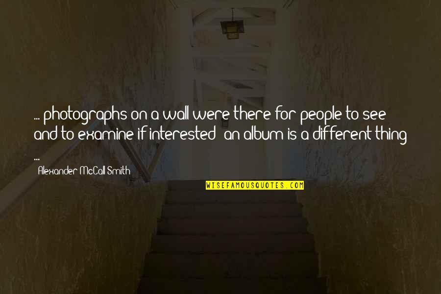 Bortolotto Architects Quotes By Alexander McCall Smith: ... photographs on a wall were there for Bortolotto Architects Quotes By Alexander McCall Smith: ... photographs on a wall were there for