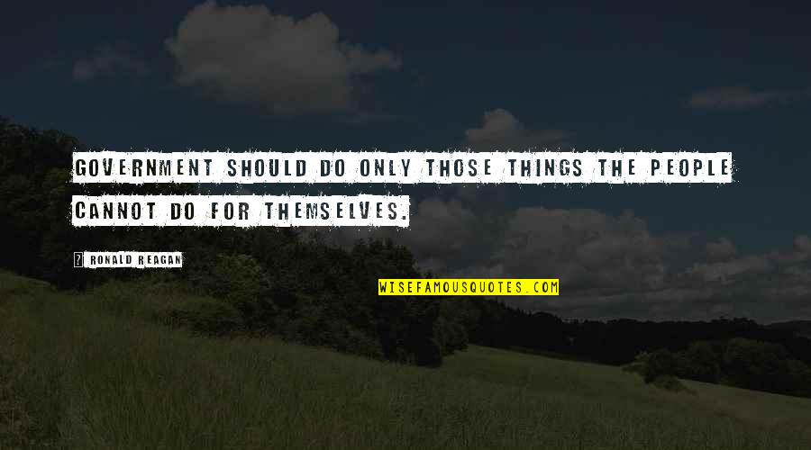 Borucci Quotes By Ronald Reagan: Government should do only those things the people