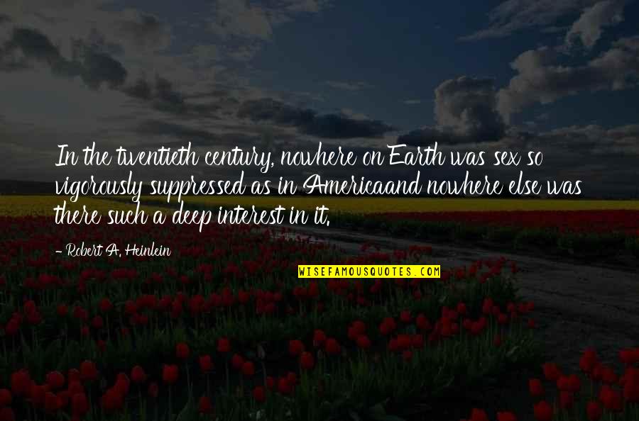 Borun America Quotes By Robert A. Heinlein: In the twentieth century, nowhere on Earth was
