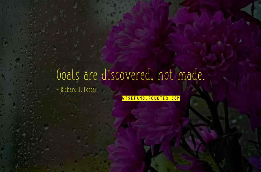 Borwin Project Quotes By Richard J. Foster: Goals are discovered, not made.