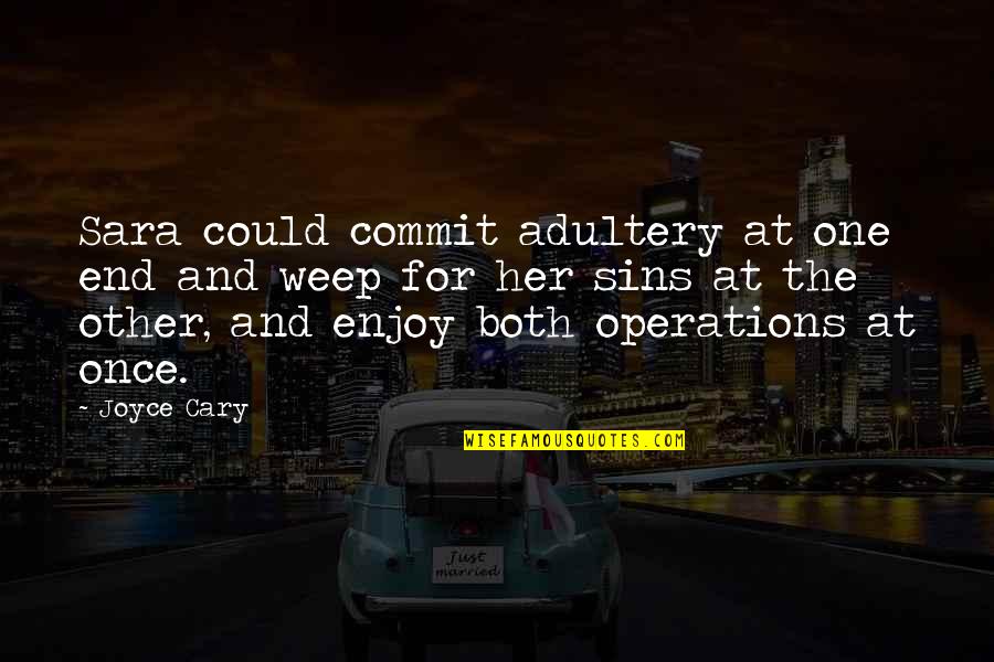 Boryana Kaleyn Quotes By Joyce Cary: Sara could commit adultery at one end and Boryana Kaleyn Quotes By Joyce Cary: Sara could commit adultery at one end and
