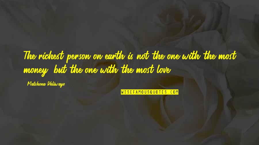 Boryana Kaleyn Quotes By Matshona Dhliwayo: The richest person on earth is not the Boryana Kaleyn Quotes By Matshona Dhliwayo: The richest person on earth is not the