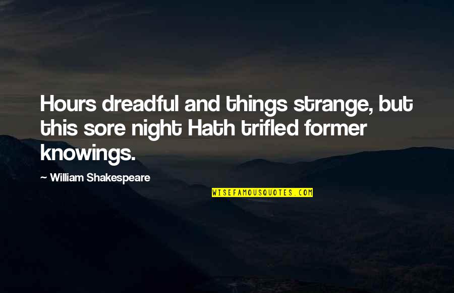 Borys Quotes By William Shakespeare: Hours dreadful and things strange, but this sore Borys Quotes By William Shakespeare: Hours dreadful and things strange, but this sore