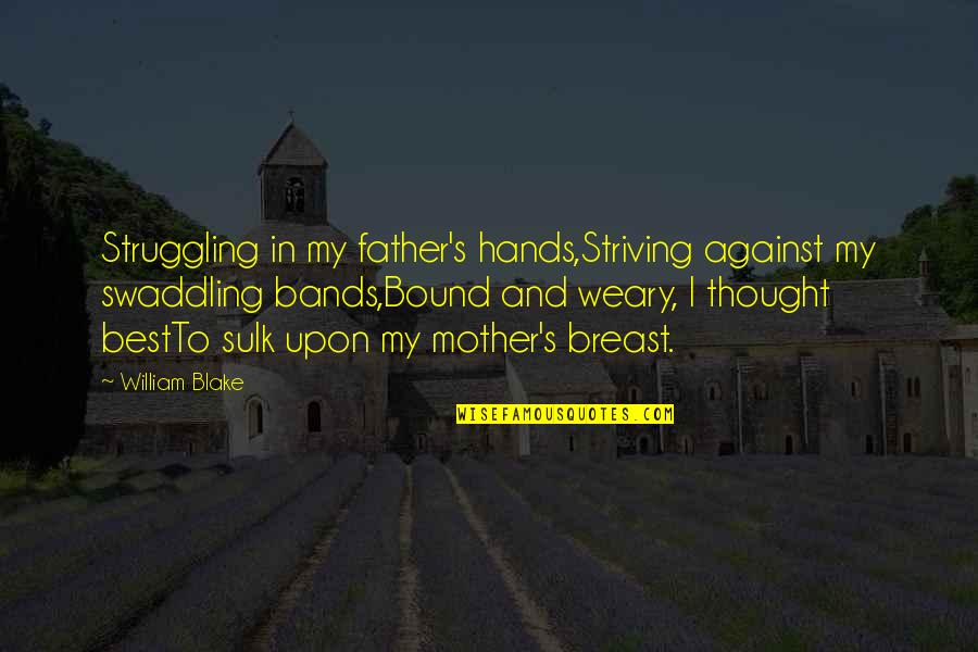 Borysenko Watch Quotes By William Blake: Struggling in my father's hands,Striving against my swaddling
