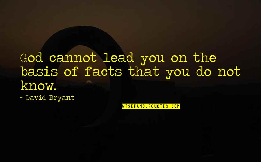 Borzalmak Haza Quotes By David Bryant: God cannot lead you on the basis of