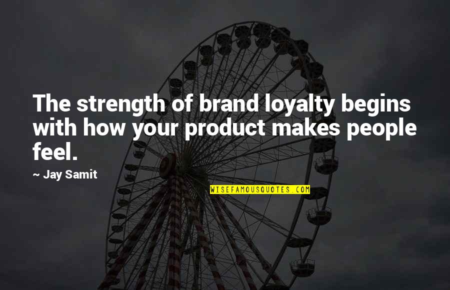 Borzaska Quotes By Jay Samit: The strength of brand loyalty begins with how