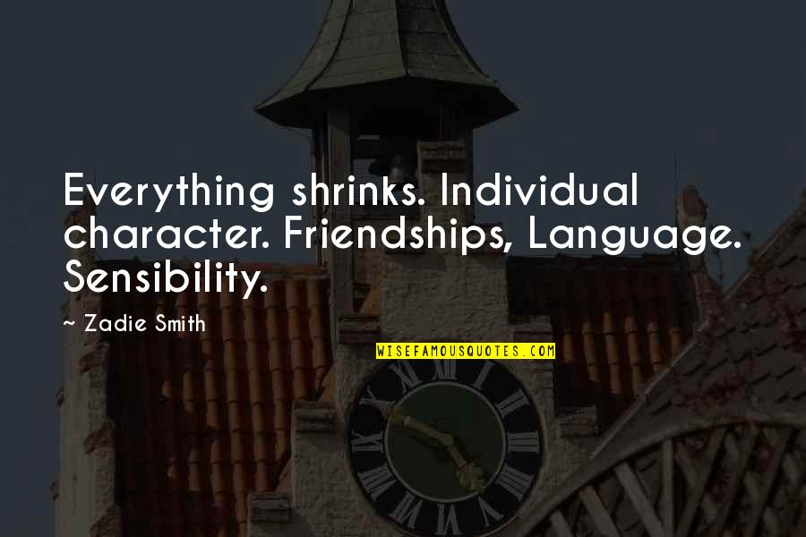 Borzaska Quotes By Zadie Smith: Everything shrinks. Individual character. Friendships, Language. Sensibility.