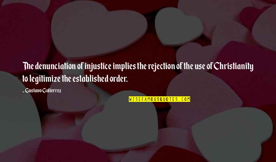 Borzaskata Quotes By Gustavo Gutierrez: The denunciation of injustice implies the rejection of