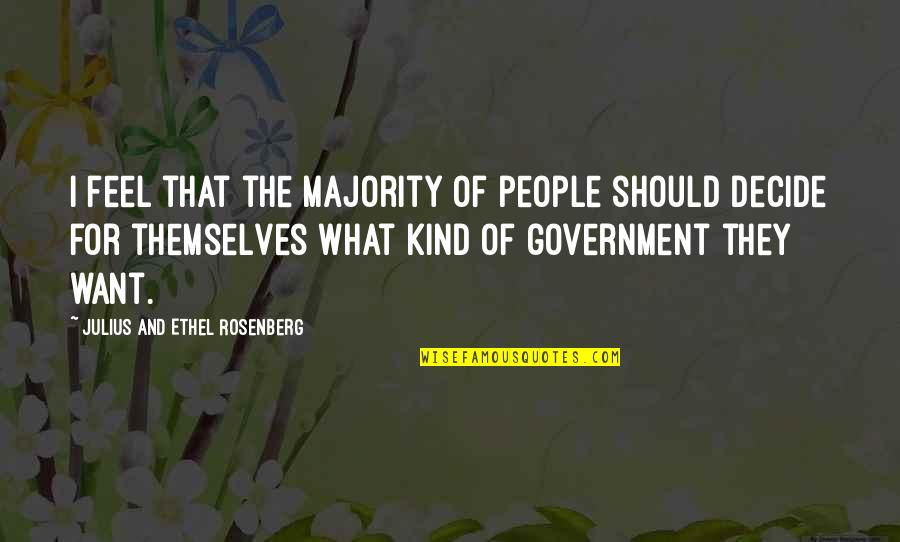 Bosarge Vs Bosarge Quotes By Julius And Ethel Rosenberg: I feel that the majority of people should Bosarge Vs Bosarge Quotes By Julius And Ethel Rosenberg: I feel that the majority of people should