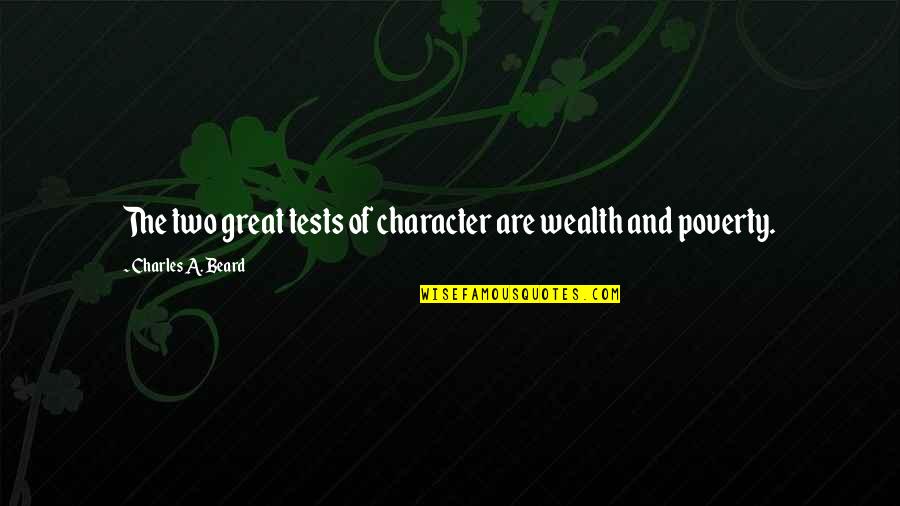 Boscana Signed Quotes By Charles A. Beard: The two great tests of character are wealth Boscana Signed Quotes By Charles A. Beard: The two great tests of character are wealth