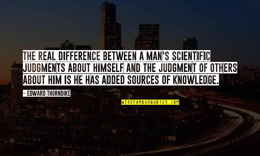 Boscastle Floods Quotes By Edward Thorndike: The real difference between a man's scientific judgments