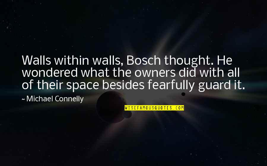 Bosch Quotes By Michael Connelly: Walls within walls, Bosch thought. He wondered what