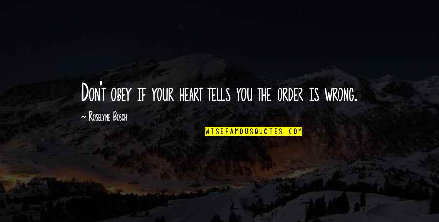 Bosch Quotes By Roselyne Bosch: Don't obey if your heart tells you the