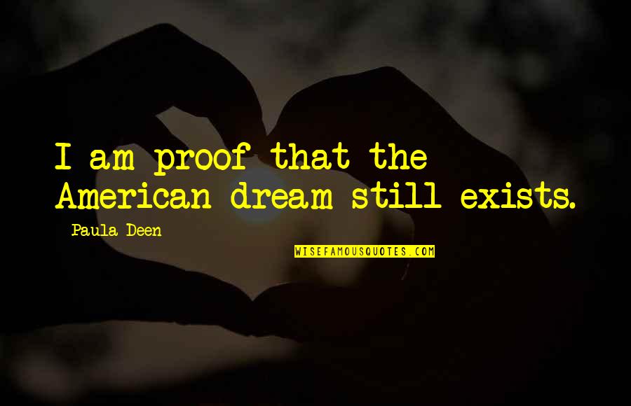 Boschert Quotes By Paula Deen: I am proof that the American dream still Boschert Quotes By Paula Deen: I am proof that the American dream still