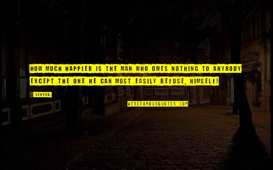 Boschert Quotes By Seneca.: How much happier is the man who owes Boschert Quotes By Seneca.: How much happier is the man who owes